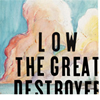 Low: The Great Destroyer / great_destroyer.jpg